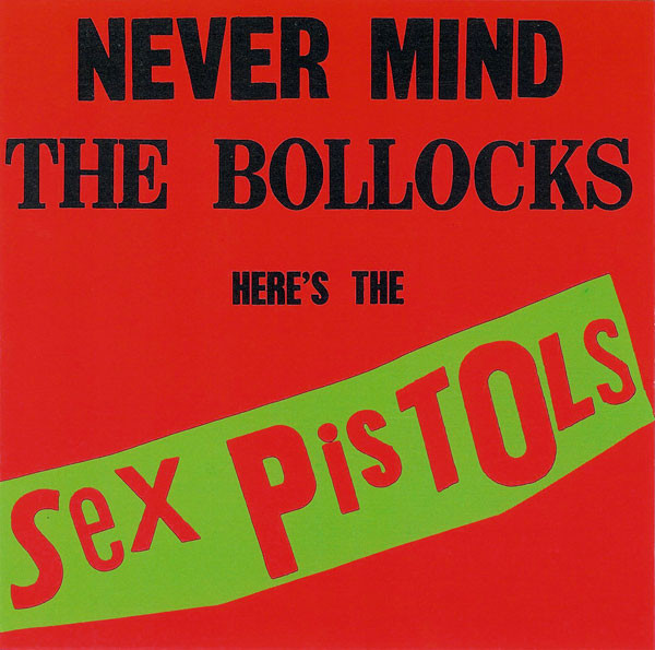 Sex Pistols – Never Mind The Bollocks Here's The Sex Pistols 1 Sex Pistols – Never Mind The Bollocks Here's The Sex Pistols